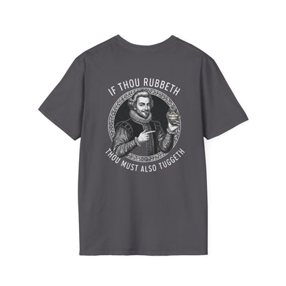 "If Thou Rubbeth Thou Must Also Tuggeth" Unisex Softstyle T-Shirt